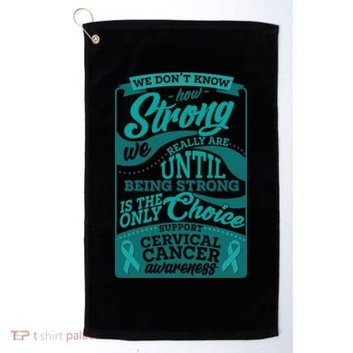 We Don't Know How Strong We Really Are Support Cervical Cancer Golf Towel