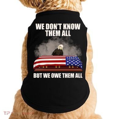 We Don't Know Them All But We Owe Them All  Doggie Tank