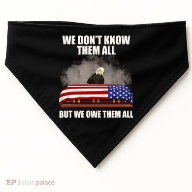We Don't Know Them All But We Owe Them All  USA-Made Doggie Bandana