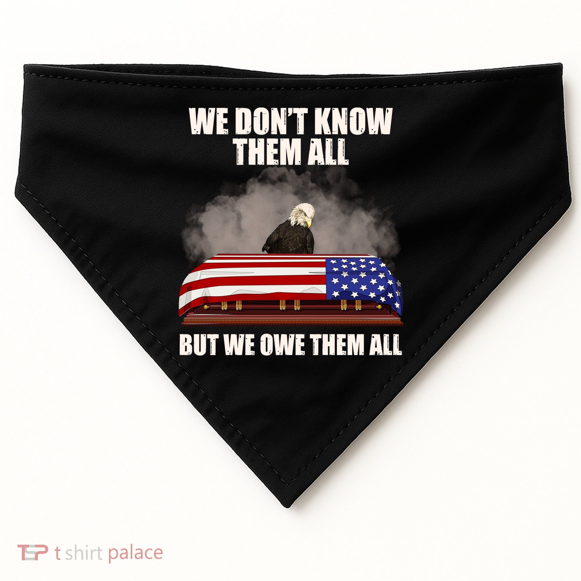 We Don't Know Them All But We Owe Them All  USA-Made Doggie Bandana