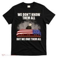 We Don't Know Them All But We Owe Them All  T-Shirt thumb 0