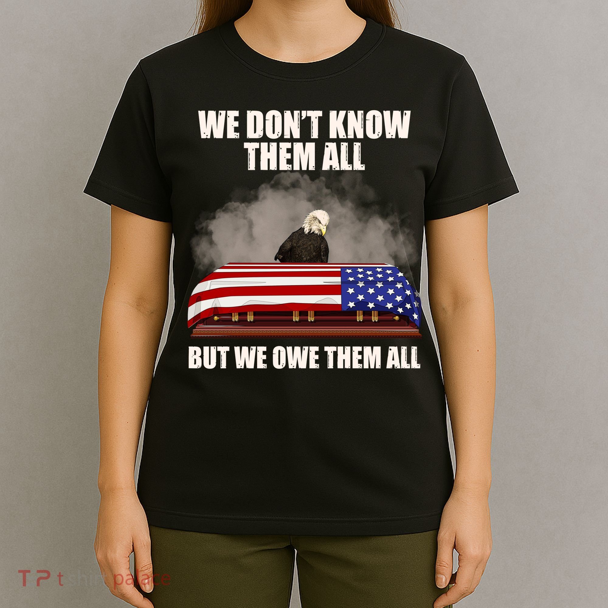 We Don't Know Them All But We Owe Them All  T-Shirt