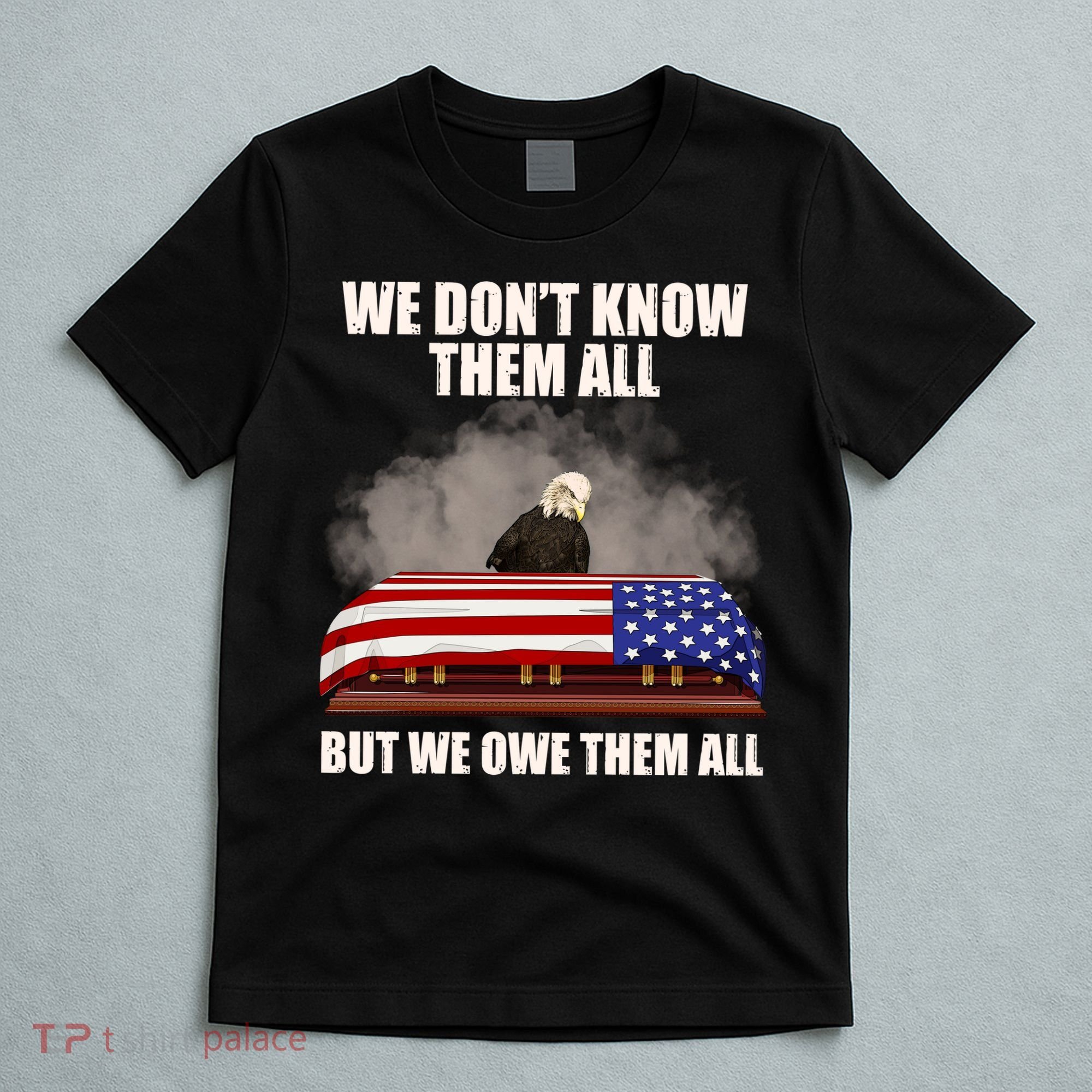 We Don't Know Them All But We Owe Them All  T-Shirt