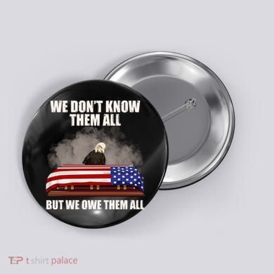 We Don't Know Them All But We Owe Them All  Button