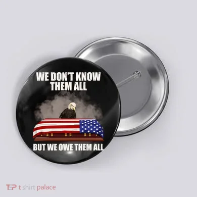 We Don't Know Them All But We Owe Them All  Button
