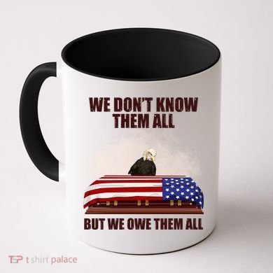 We Don't Know Them All But We Owe Them All  Coffee Mug