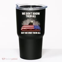 We Don't Know Them All But We Owe Them All  Tumbler thumb 0