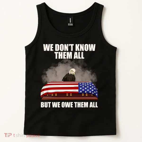 We Don't Know Them All But We Owe Them All  Tank Top