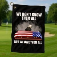 We Don't Know Them All But We Owe Them All  Golf Towel thumb 1