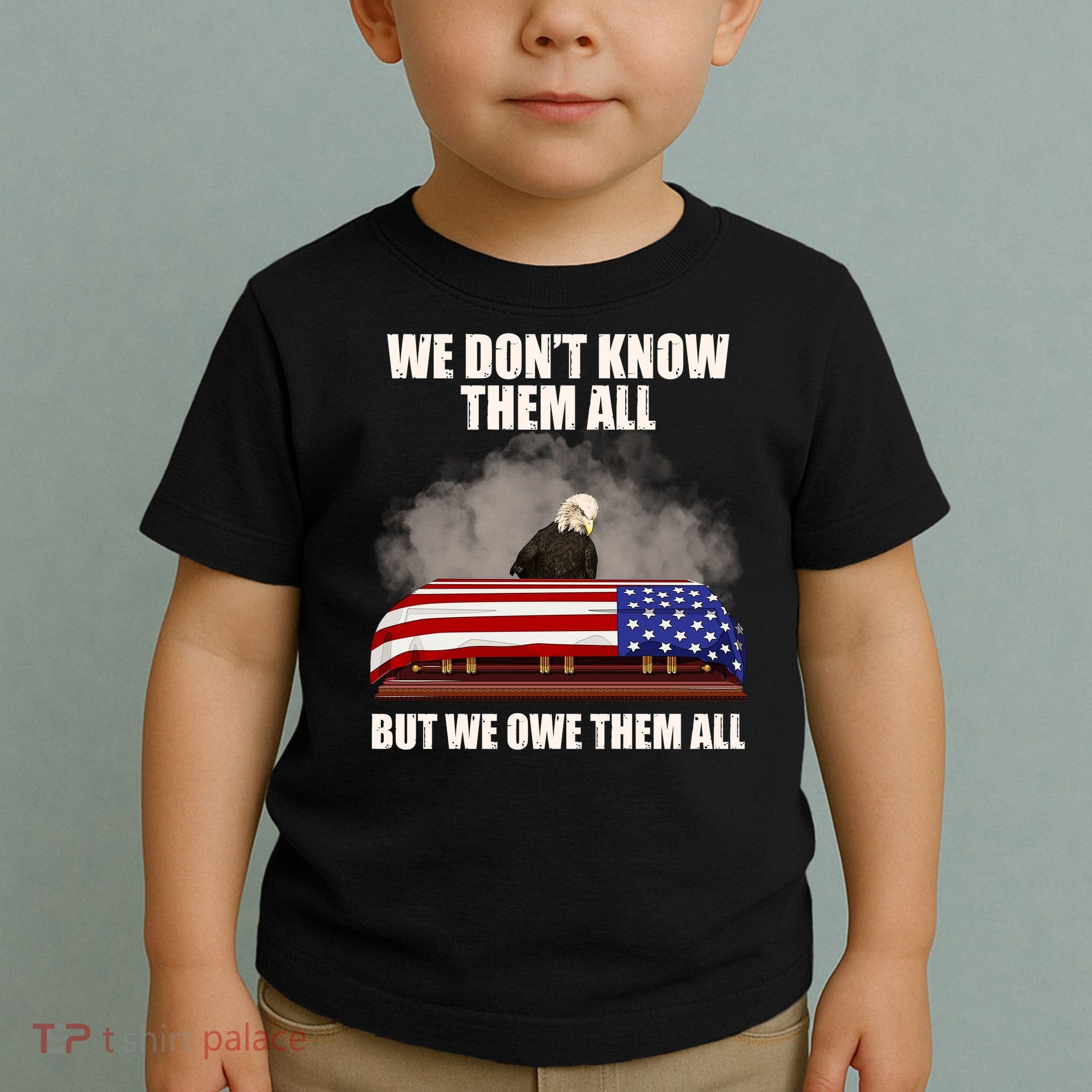 We Don't Know Them All But We Owe Them All  Toddler T-Shirt