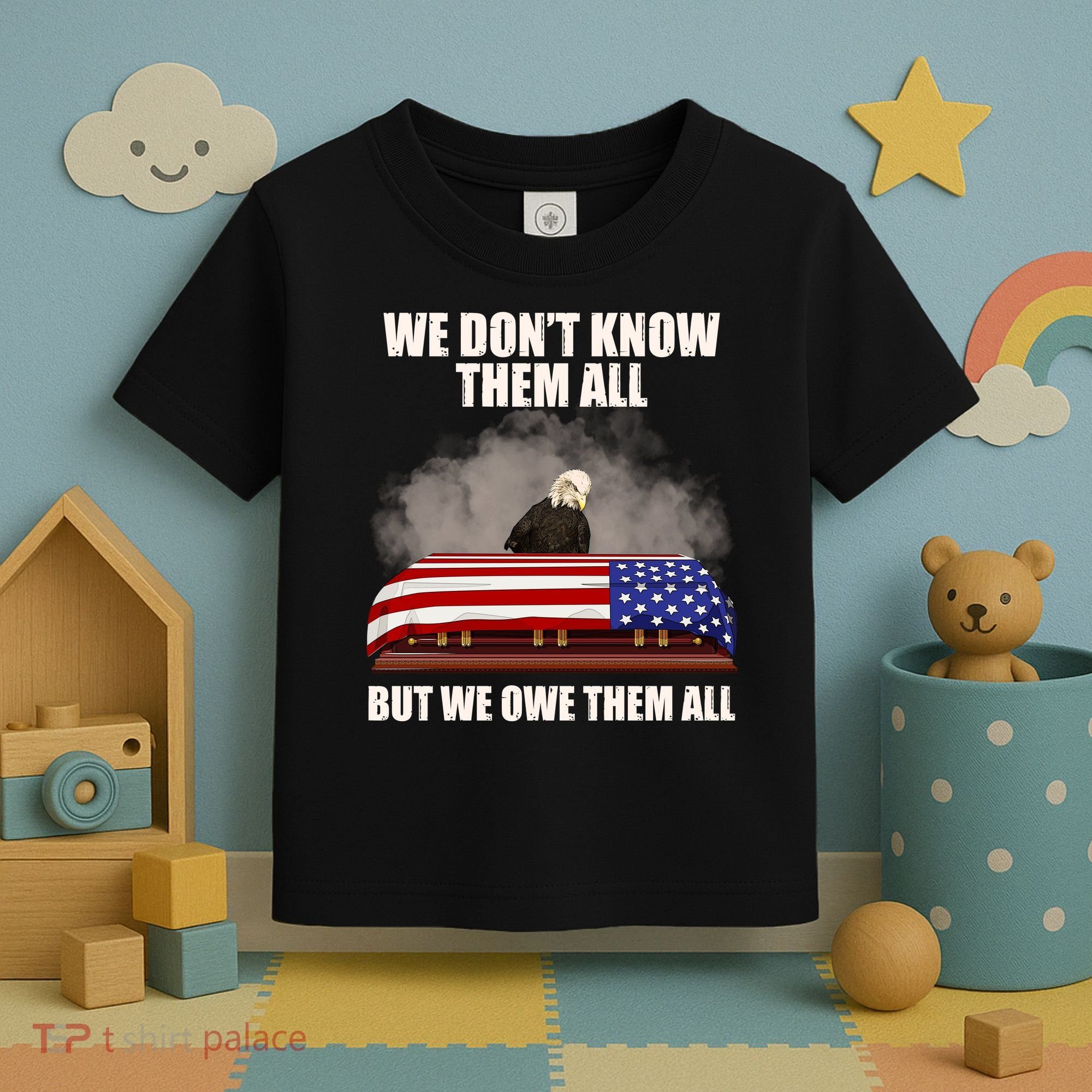We Don't Know Them All But We Owe Them All  Toddler T-Shirt