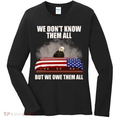 We Don't Know Them All But We Owe Them All  Women's Long Sleeve Shirt