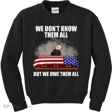 We Don't Know Them All But We Owe Them All  Kids Sweatshirt