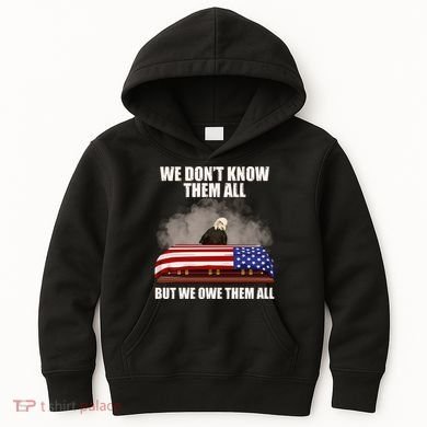 We Don't Know Them All But We Owe Them All  Kids Hoodie