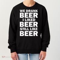 We Drank Beer I Liked Beer Still Like Beer Women's Sweatshirt thumb 0