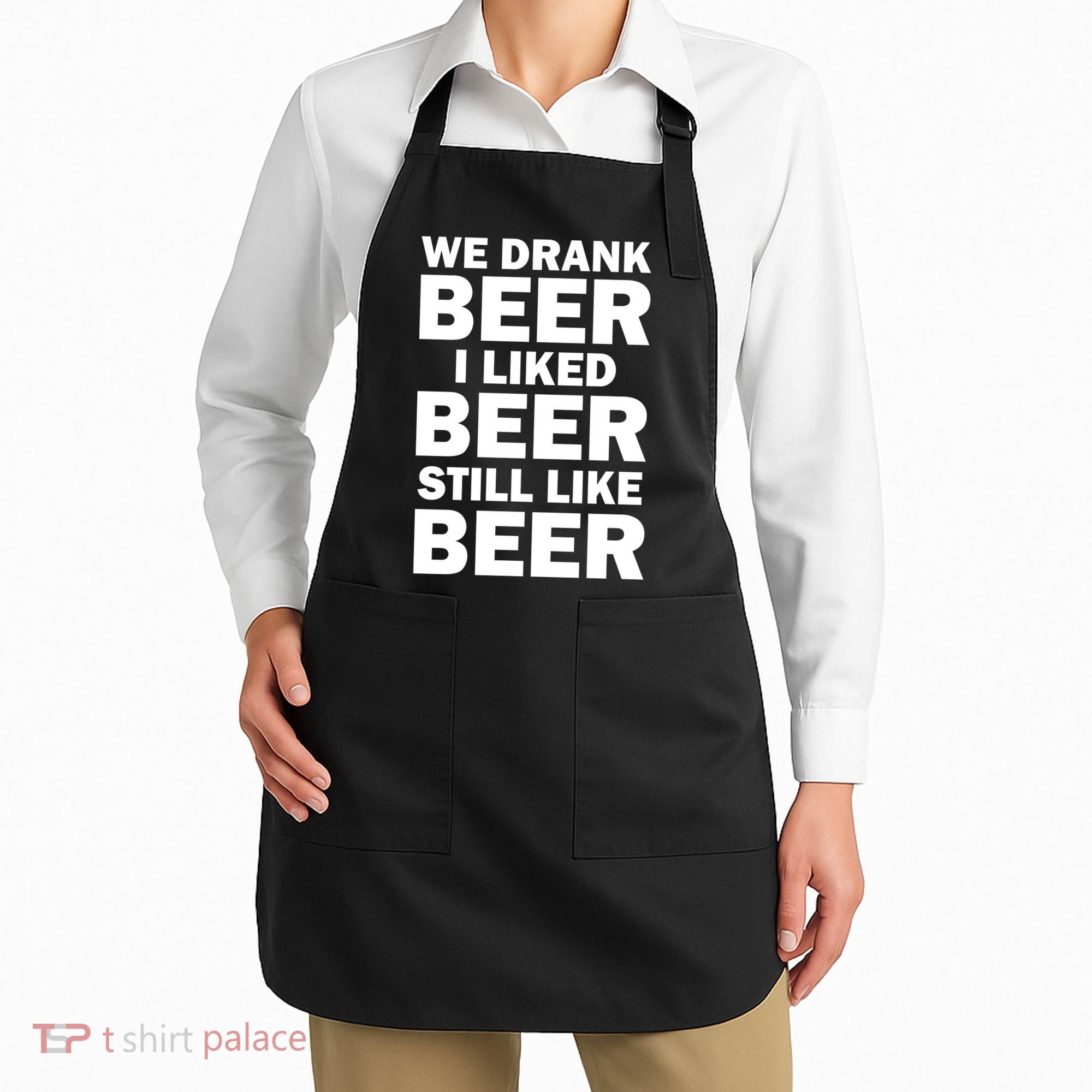 We Drank Beer I Liked Beer Still Like Beer Apron