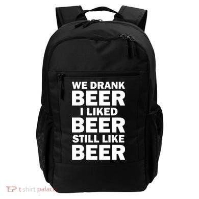 We Drank Beer I Liked Beer Still Like Beer Backpack