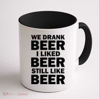 We Drank Beer I Liked Beer Still Like Beer Coffee Mug thumb 1