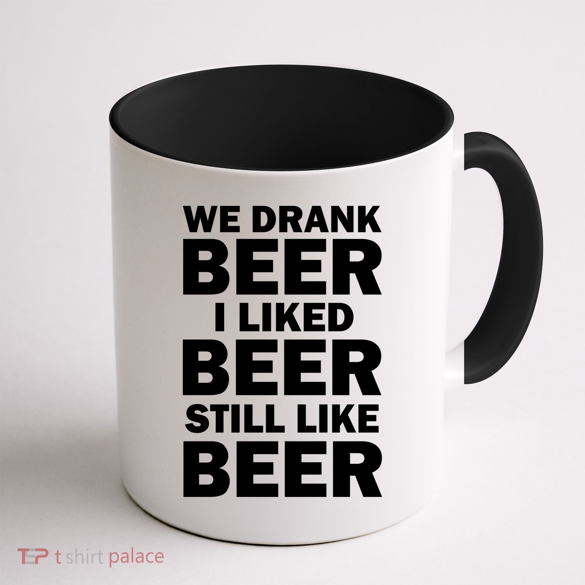 We Drank Beer I Liked Beer Still Like Beer Coffee Mug