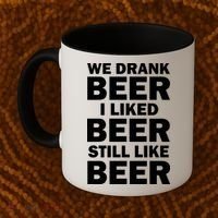 We Drank Beer I Liked Beer Still Like Beer Coffee Mug thumb 2