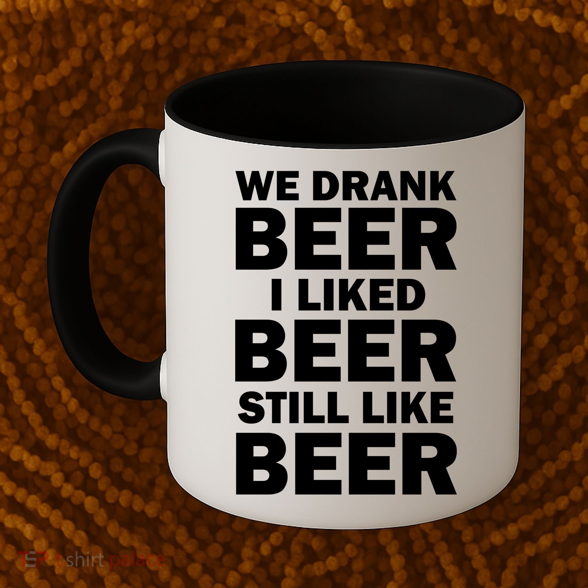 We Drank Beer I Liked Beer Still Like Beer Coffee Mug