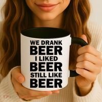 We Drank Beer I Liked Beer Still Like Beer Coffee Mug thumb 3