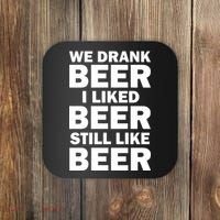 We Drank Beer I Liked Beer Still Like Beer Coaster thumb 0