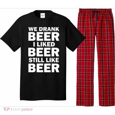We Drank Beer I Liked Beer Still Like Beer Pajama Set