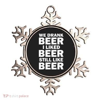 We Drank Beer I Liked Beer Still Like Beer Ornament