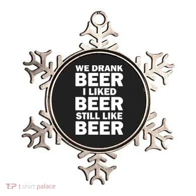We Drank Beer I Liked Beer Still Like Beer Ornament