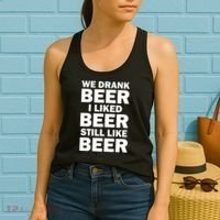 We Drank Beer I Liked Beer Still Like Beer Women's Tank Top thumb 2