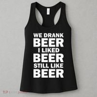 We Drank Beer I Liked Beer Still Like Beer Women's Tank Top thumb 3