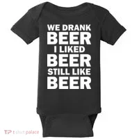 We Drank Beer I Liked Beer Still Like Beer Baby Bodysuit thumb 0