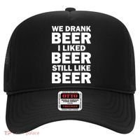 We Drank Beer I Liked Beer Still Like Beer Hat thumb 0