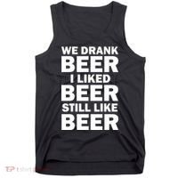 We Drank Beer I Liked Beer Still Like Beer Tank Top thumb 0