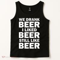 We Drank Beer I Liked Beer Still Like Beer Tank Top thumb 2