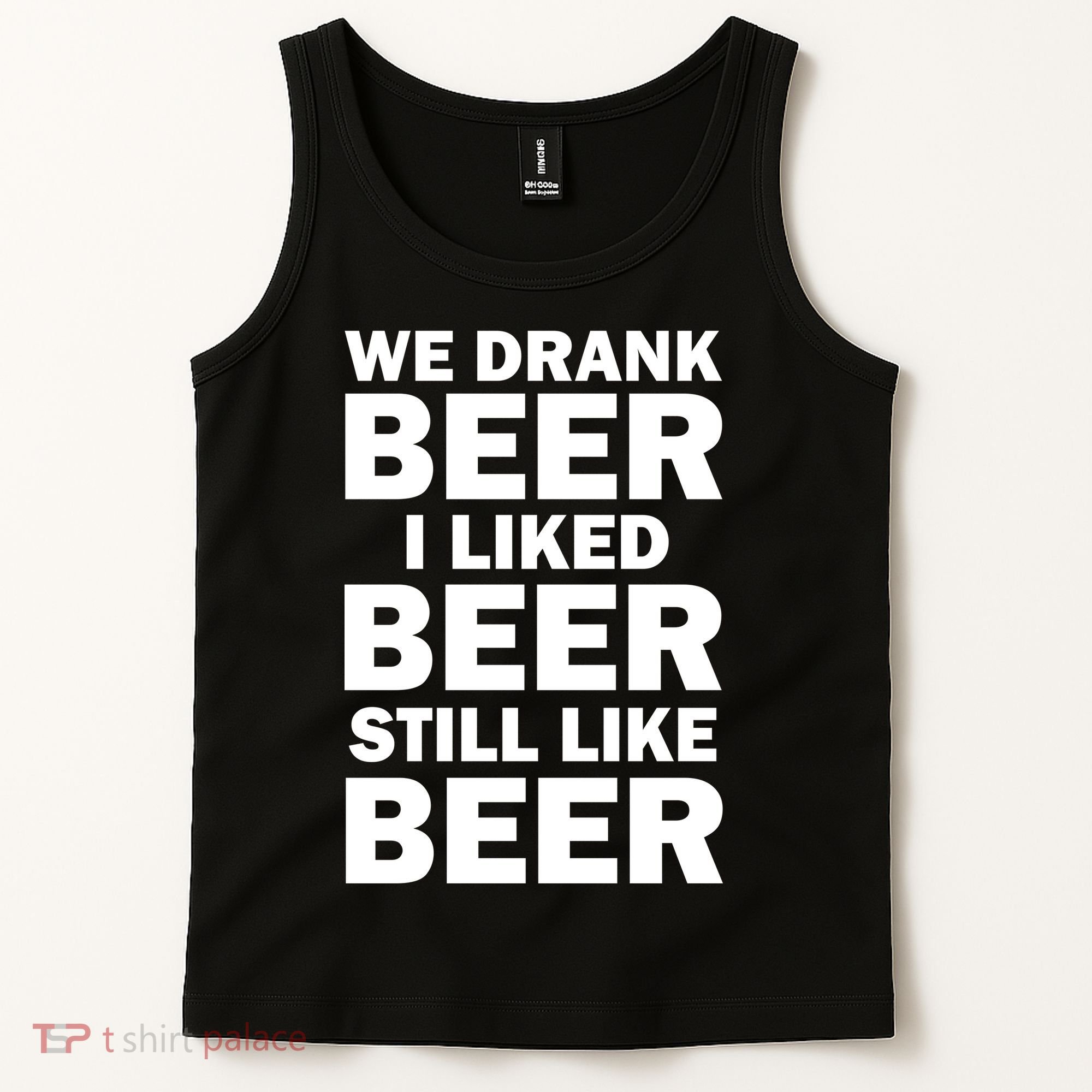 We Drank Beer I Liked Beer Still Like Beer Tank Top