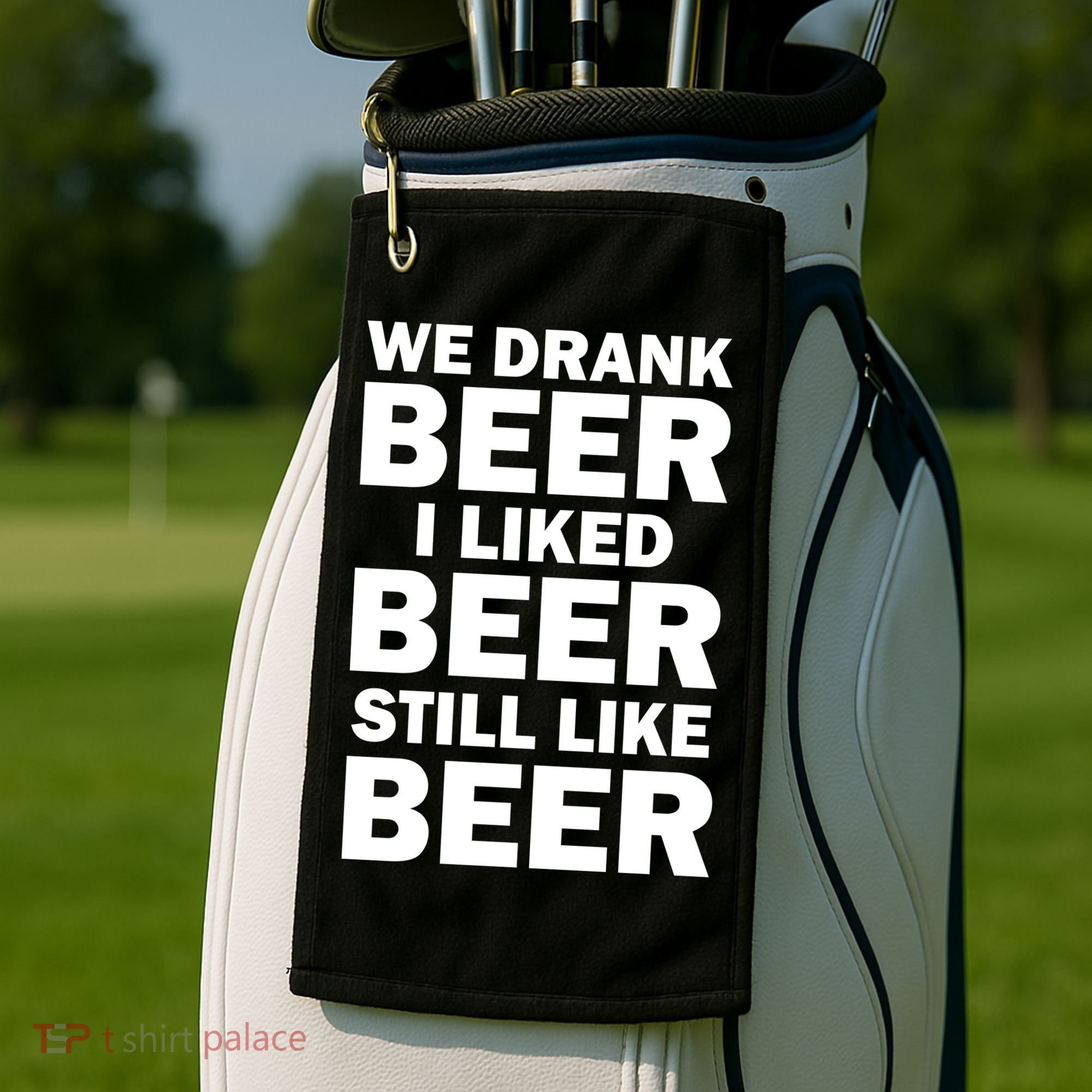 We Drank Beer I Liked Beer Still Like Beer Golf Towel