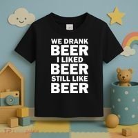 We Drank Beer I Liked Beer Still Like Beer Toddler T-Shirt thumb 3