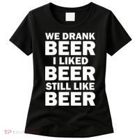We Drank Beer I Liked Beer Still Like Beer Women's T-Shirt thumb 0