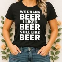 We Drank Beer I Liked Beer Still Like Beer Women's T-Shirt thumb 2