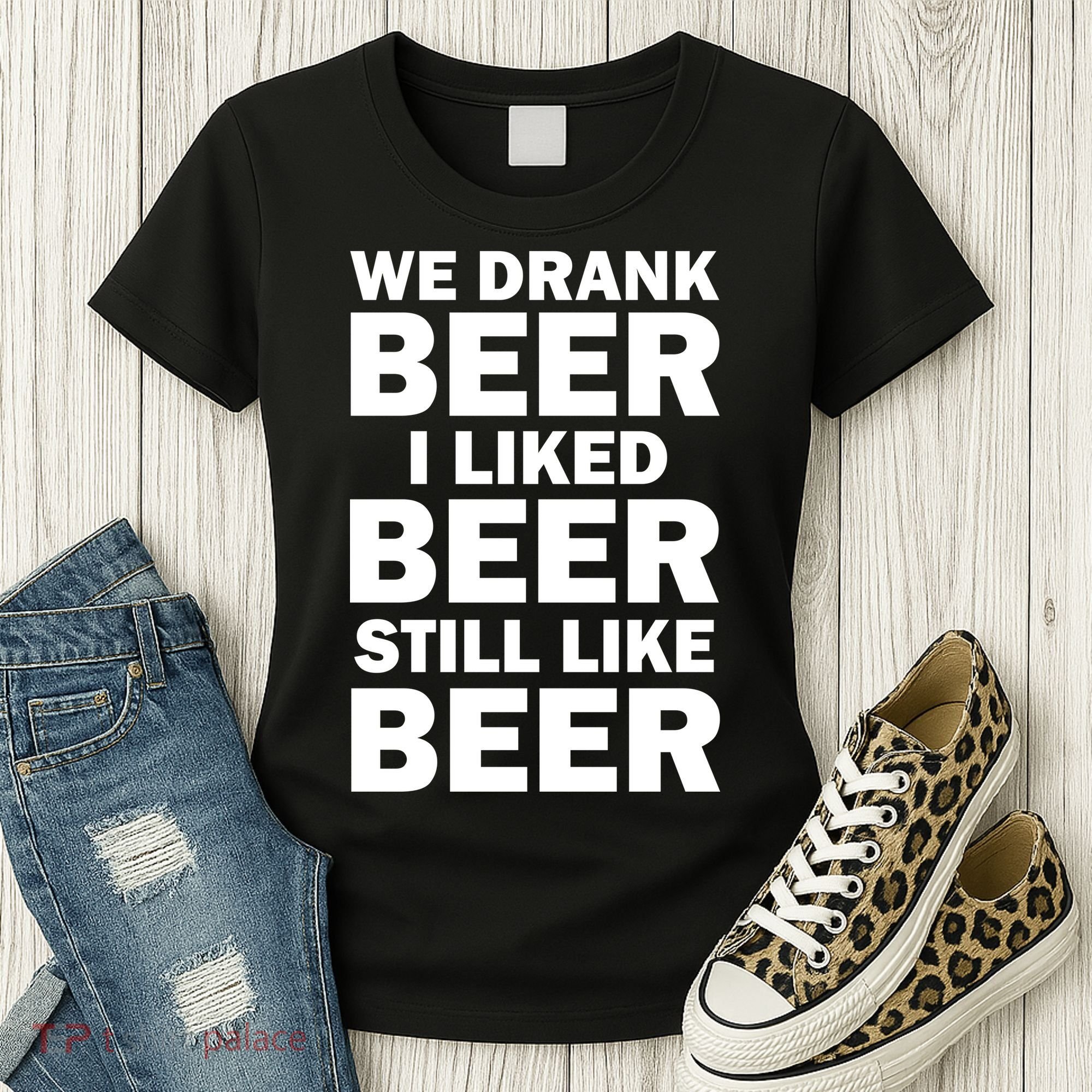 We Drank Beer I Liked Beer Still Like Beer Women's T-Shirt