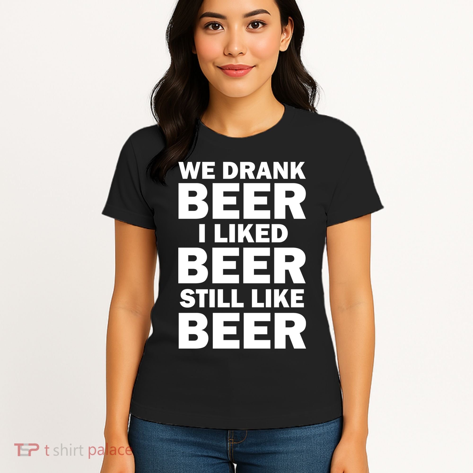 We Drank Beer I Liked Beer Still Like Beer Women's T-Shirt