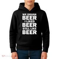 We Drank Beer I Liked Beer Still Like Beer Kids Hoodie thumb 4