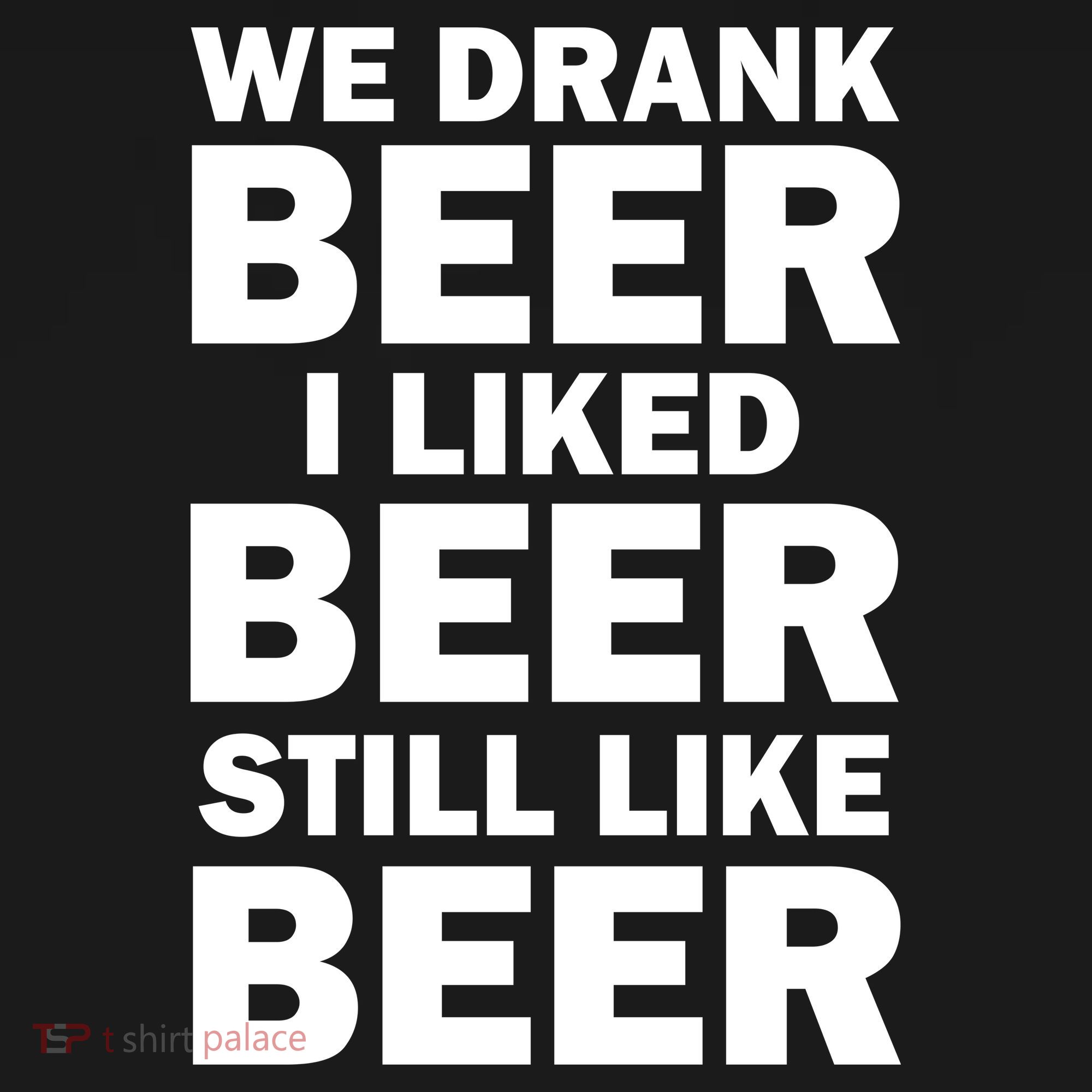 We Drank Beer I Liked Beer Still Like Beer Kids T-Shirt