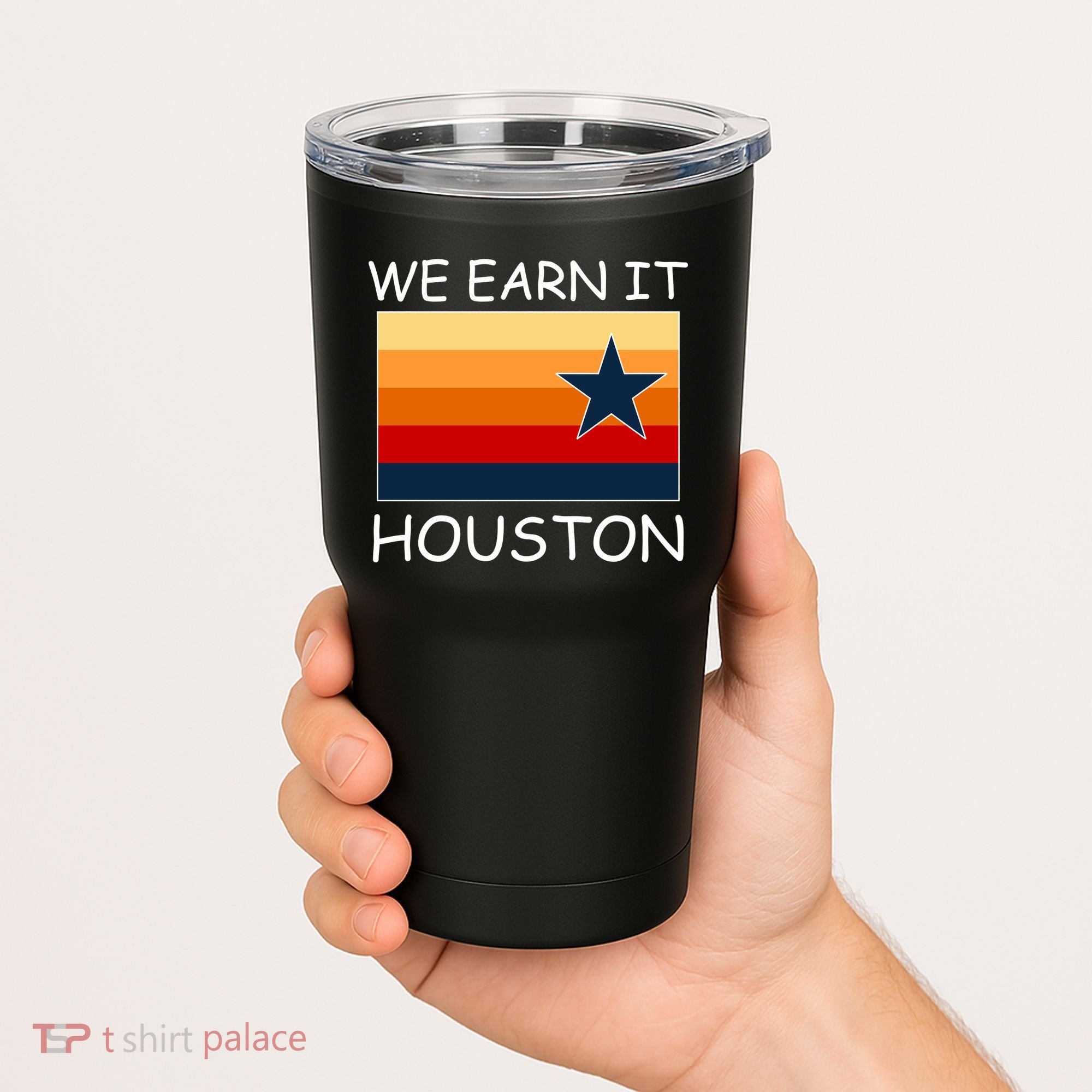 We Earn It Houston Texas Star Flag Tumbler