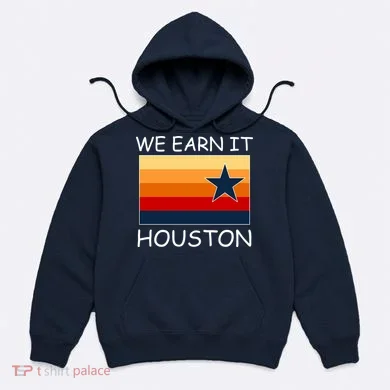 We Earn It Houston Texas Star Flag Hoodie
