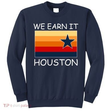We Earn It Houston Texas Star Flag Sweatshirt