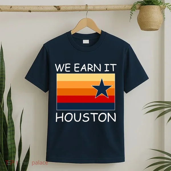 We Earn It Houston Texas Star Flag T-Shirt