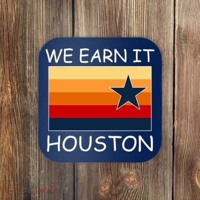 We Earn It Houston Texas Star Flag Coaster